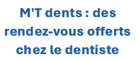 M'T dents : des rendez-vous offerts chez le dentiste